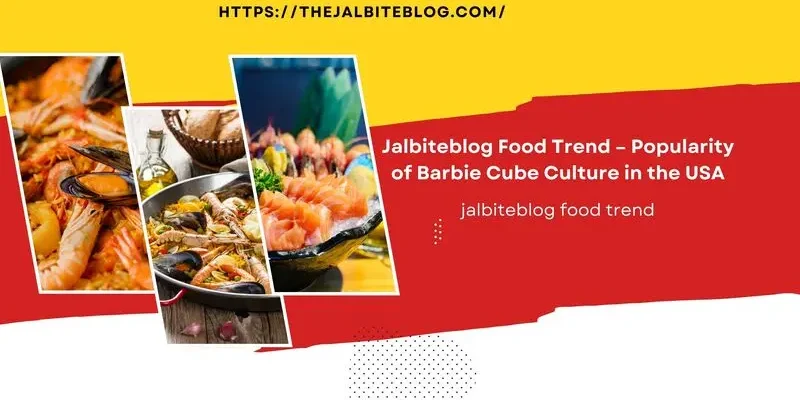 Jalbiteblog Food Trend – Popularity of Barbie Cube Culture in the USA