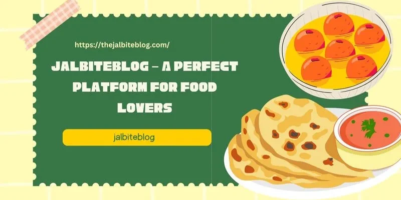Jalbiteblog – A Perfect Platform for Food Lovers