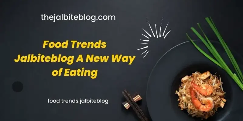 Food Trends Jalbiteblog A New Way of Eating