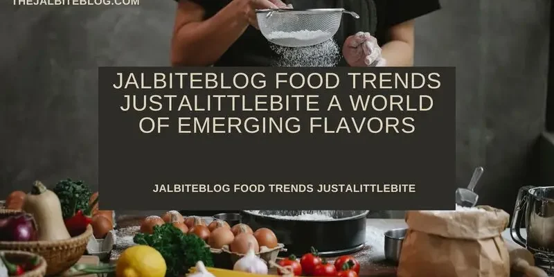 JalbiteBlog Food Trends JustALittleBite A World of Emerging Flavors