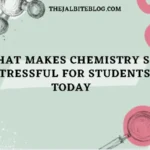 What Makes Chemistry So Stressful for Students Today