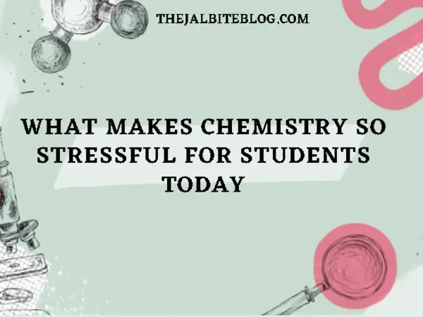 What Makes Chemistry So Stressful for Students Today