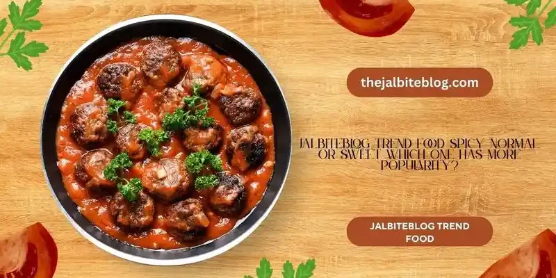 JalbiteBlog Trend Food Spicy, Normal, or Sweet Which One Has More Popularity?