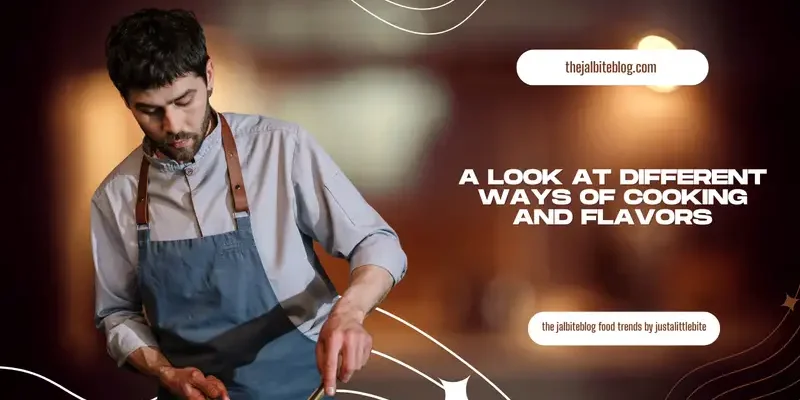 A Look at Different Ways of Cooking and Flavors