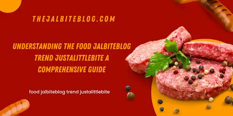Understanding the Food jalbiteblog trend justalittlebite A Comprehensive Guide