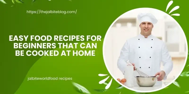 Easy food recipes for beginners that can be cooked at home